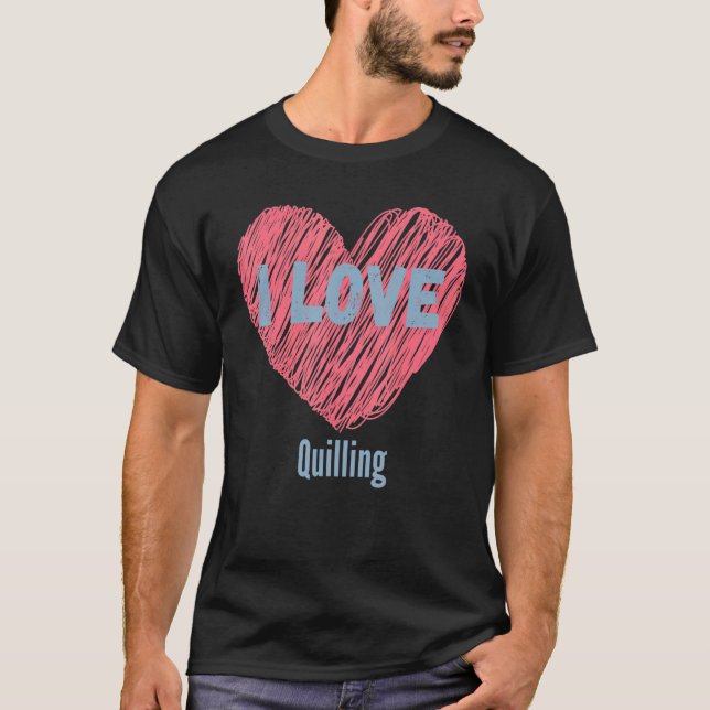 T-shirt J'Aime Quilling Heart Image Hobby Ou Hobbyist (Devant)