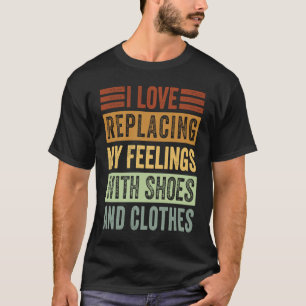 T-shirt J'Aime Remplacer Mes Sentiments Par Des Chaussures