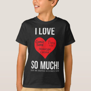 T-shirt J'Aime Tant Comic Sans ! Dit Non Graphiste