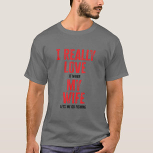 T-shirt J'Aime Vraiment Quand Ma Femme Me Laisse Aller Pêc