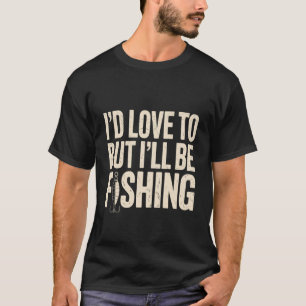 T-shirt J'aimerais Mais Je Serai à La Pêche Pêcheur De Pêc
