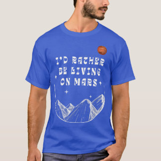 T-shirt J'aimerais mieux vivre sur Mars Drôle Espace Astro