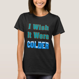 T-shirt J'Aimerais Que Ce Soit Une Chemise Plus Froide Je