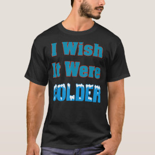 T-shirt J'Aimerais Que Ce Soit Une Chemise Plus Froide Je