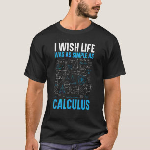 T-shirt J'Aimerais Que La Vie Soit Aussi Simple Que Calcul