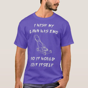 T-shirt J'Aimerais Que Ma Pelouse Soit Emo Pour Qu'Elle Se