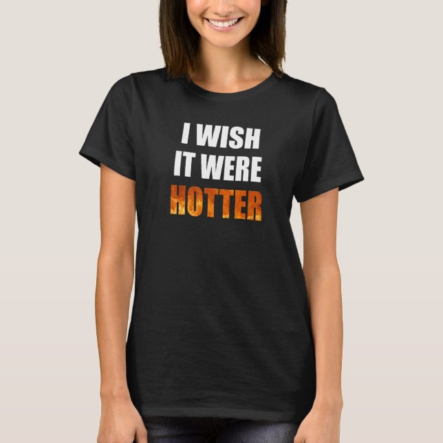 T-shirt J'Aimerais Qu'Il Soit Hotter Funny Novelty Chauffe (Devant)