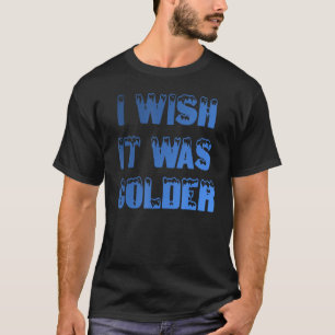 T-shirt J'Aimerais Qu'Il Soit Plus Froid Et Drôle Sport De