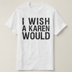 T-SHIRT J'AIMERAIS QU'UN KAREN AIT