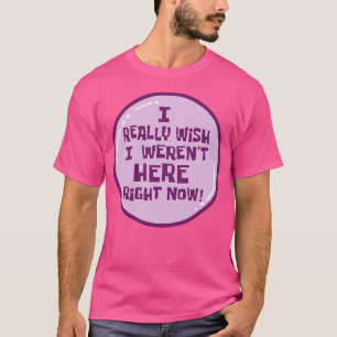 T-shirt J'Aimerais Vraiment Ne Pas Être Ici En Ce Moment.