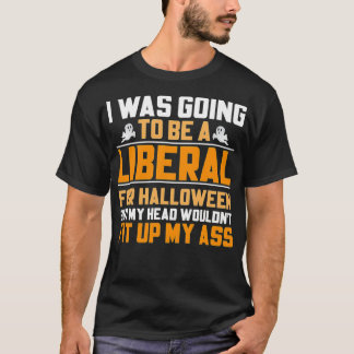 T-shirt J'allais être un libéral pour Halloween, mais mon