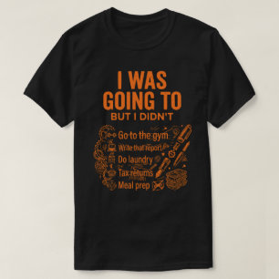 T-shirt  J'allais le faire mais je ne l'ai pas fait Drôle 