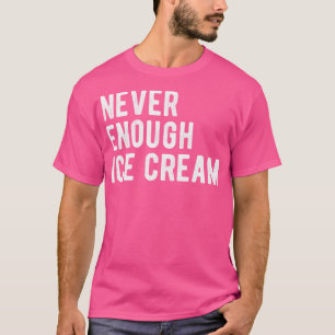 T-shirt Jamais assez de crème glacée III