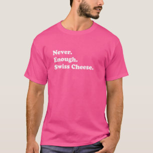 T-shirt Jamais Assez Fromage Suisse Drôle Fromage Suisse