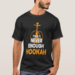 T-shirt Jamais Assez Fumeur de Hookah plaisanter Shisha En