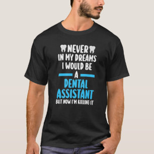T-shirt jamais dans mes rêves, je serais assistante dentai