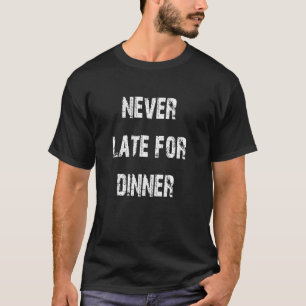 T-shirt Jamais en retard pour le dîner