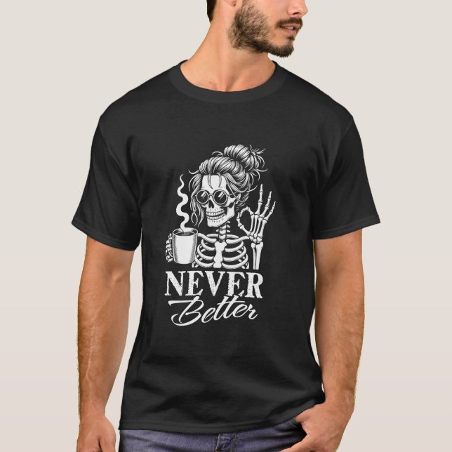 T-shirt Jamais Mieux Messy Bun Skeleton Boire Café Wo (Devant)