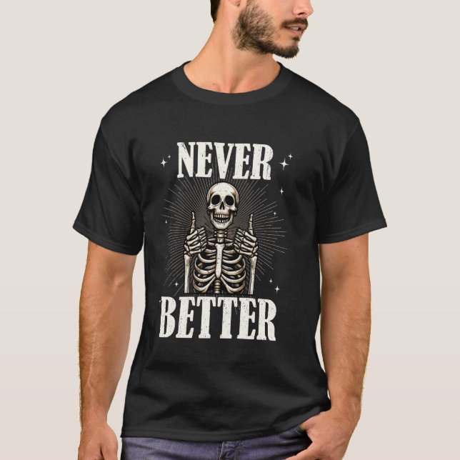 T-shirt Jamais Mieux Skeleton Drôle Halloween crâne pour m (Devant)