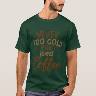 T-shirt Jamais trop froid pour le cadeau de café glacé