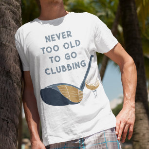 T-shirt Jamais trop vieux pour aller en boite Funny Golfeu