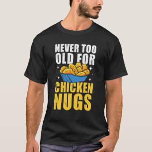 T-shirt Jamais trop vieux pour le poulet Nuggets Restaurat