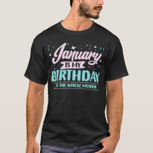 T-shirt Janvier Est Mon Anniversaire Oui Tout Le Mois Conç
