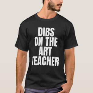 T-shirt J'appelle Dibs on the Art Teacher Job Emploi