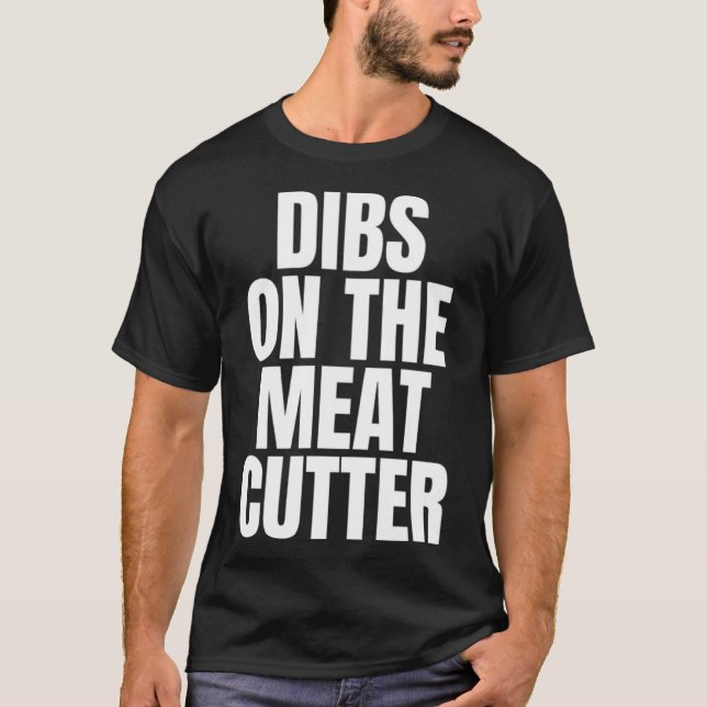 T-shirt J'appelle Dibs on the Meat Cutter Emploi Carrière  (Devant)