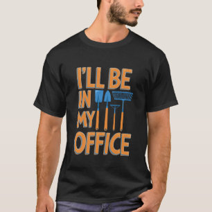 T-shirt Jardinage Drôle Je Serai Dans Mon Bureau