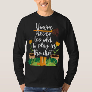 T-shirt Jardinage Gardener Funny Jamais trop vieux