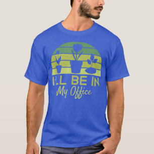 T-shirt Jardinage Je serai dans mon bureau Fête des pères
