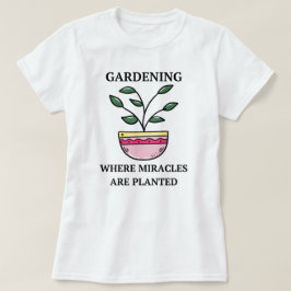 T-shirt Jardinage Où Les Miracles Sont Plantés | Jardinage