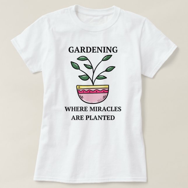 T-shirt Jardinage Où Les Miracles Sont Plantés | Jardinage (Design devant)
