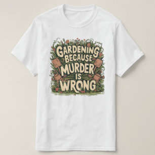 T-shirt Jardinage parce que le meurtre est faux