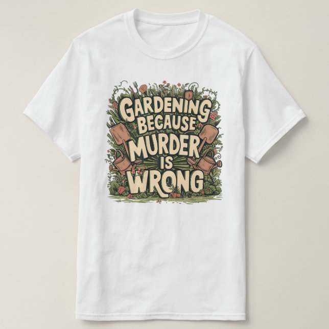 T-shirt Jardinage parce que le meurtre est faux (Design devant)