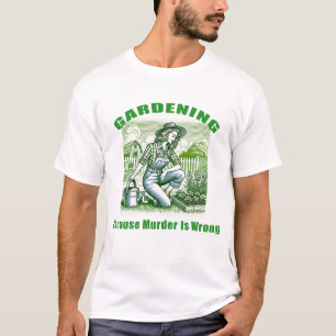 T-shirt Jardinage Parce Que Le Meurtre Est Mal
