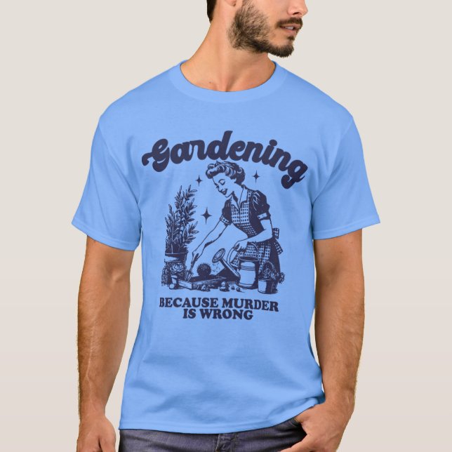 T-shirt Jardinage Parce Que Le Meurtre Est Un Mauvais Plan (Devant)