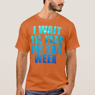 T-shirt J'Attends Toute L'Année Pour Cette Semaine Des Req