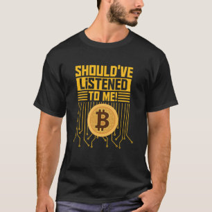 T-shirt J'aurais dû écouter les détenteurs de Bitcoin Bitc