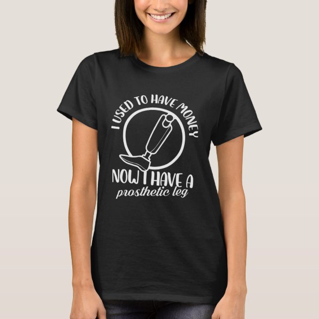 T-shirt J'avais de l'argent Maintenant j'ai une jambe prot (Devant)