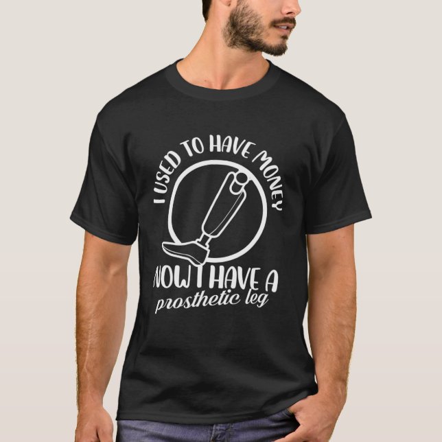 T-shirt J'avais de l'argent Maintenant j'ai une jambe prot (Devant)