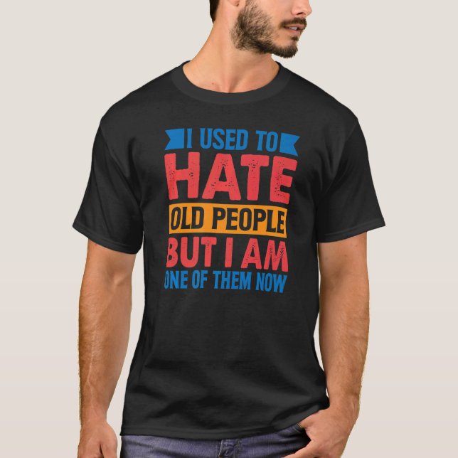 T-shirt J'Avais L'Habitude De Détester Les Personnes Âgées (Devant)