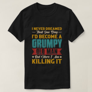 T-shirt J'Avais Rêvé De Devenir Un Vieux Homme Grincheux