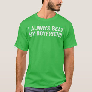 T-shirt Je bats toujours mon petit ami Rencontre Relation