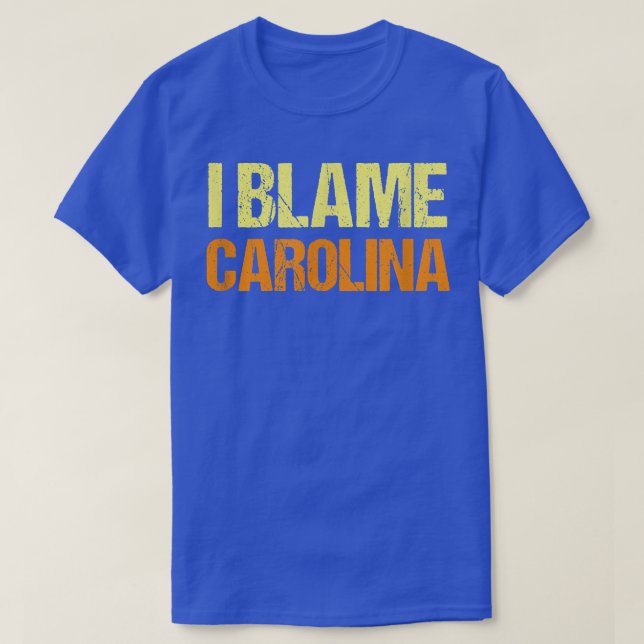 T-shirt Je Blâme Carolina Funny Amis Humour Buddy Le Savoi (Design devant)