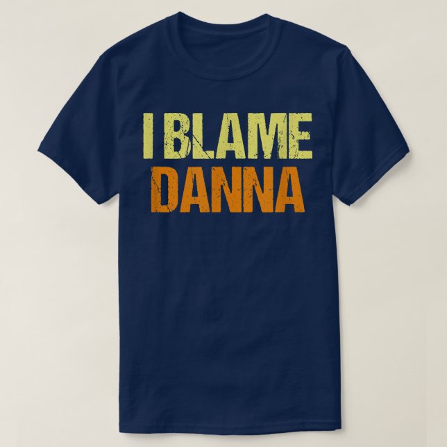 T-shirt Je Blâme Danna Funny Amis Humour Buddy Sais Ça Al (Design devant)