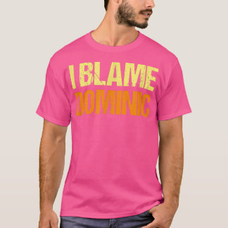 T-shirt Je Blâme Dominic Funny Amis Humour Buddy Le Savoir