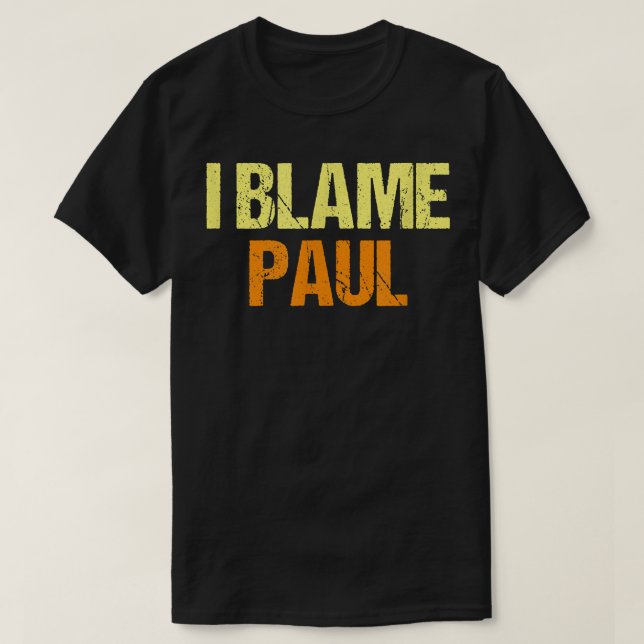 T-shirt Je Blâme Paul Funny Amis Humour Buddy Tout Savoir (Design devant)
