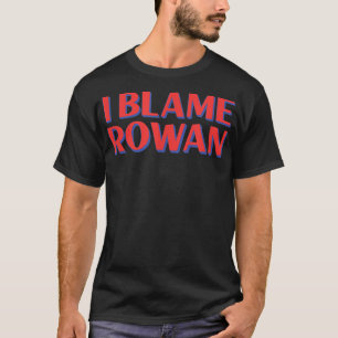 T-shirt Je blâme Rowan Amis Nom Buddy Surnom Funny Pe